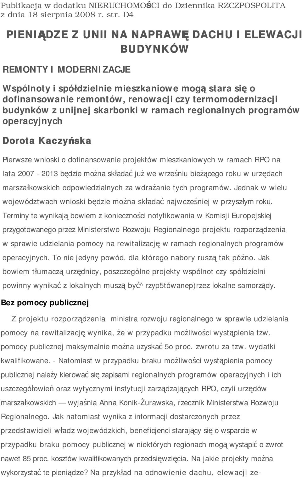 unijnej skarbonki w ramach regionalnych programów operacyjnych Dorota Kaczy ska Pierwsze wnioski o dofinansowanie projektów mieszkaniowych w ramach RPO na lata 2007-2013 b dzie mo na sk ada ju we