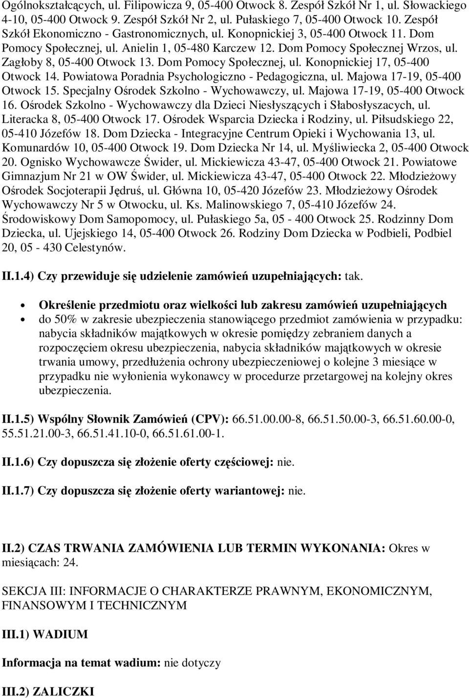 Zagłoby 8, 05-400 Otwock 13. Dom Pomocy Społecznej, ul. Konopnickiej 17, 05-400 Otwock 14. Powiatowa Poradnia Psychologiczno - Pedagogiczna, ul. Majowa 17-19, 05-400 Otwock 15.