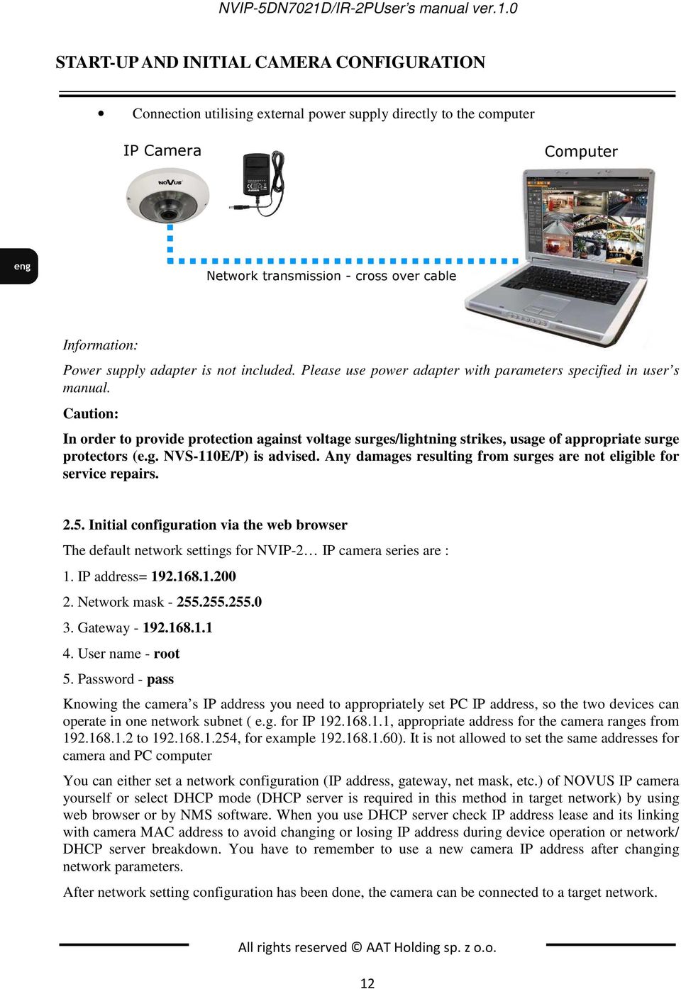 0 START-UP AND INITIAL CAMERA CONFIGURATION Connection utilising external power supply directly to the computer IP Camera Computer Network transmission - cross over cable Information: Power supply