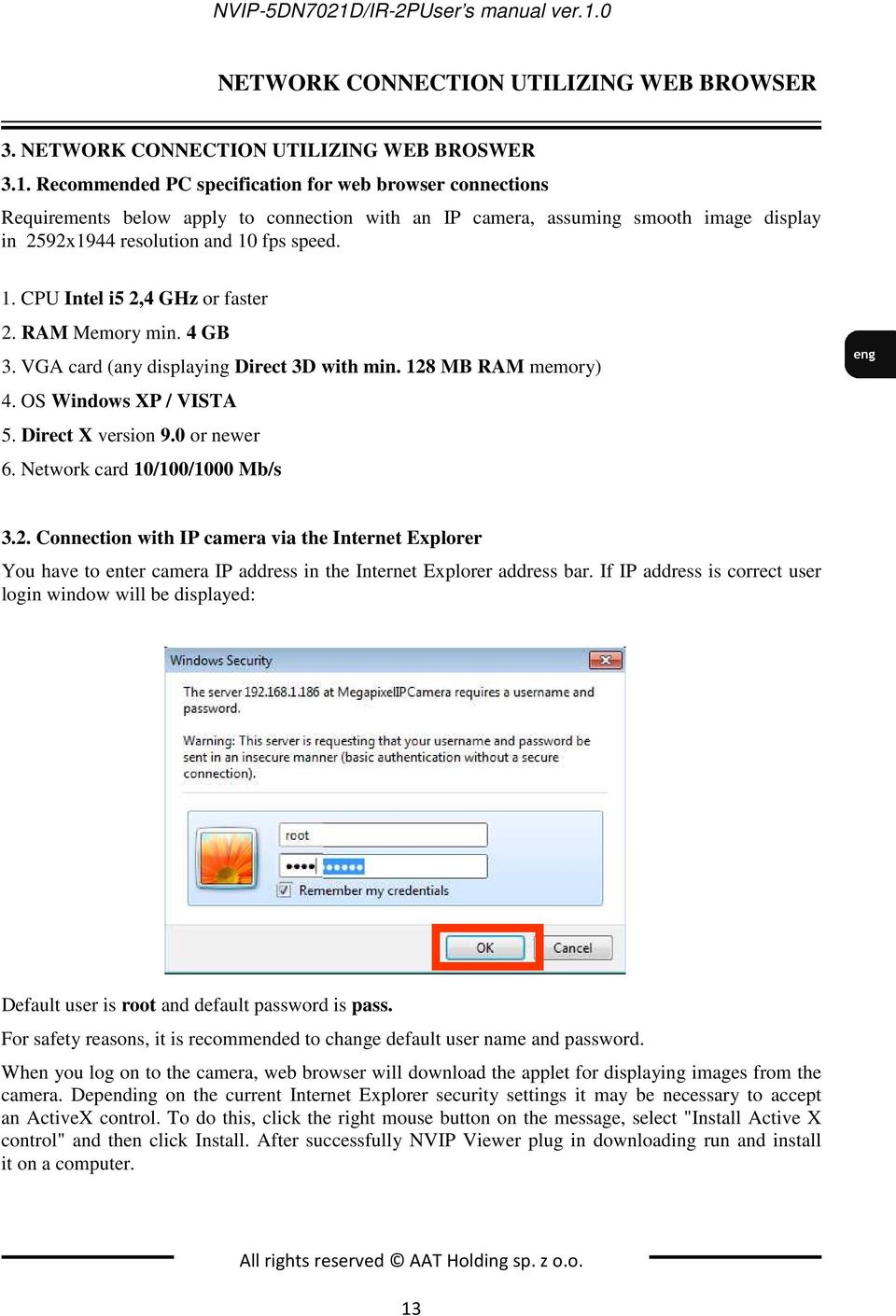 Network card 10/100/1000 Mb/s 3.2. Connection with IP camera via the Internet Explorer You have to enter camera IP address in the Internet Explorer address bar.