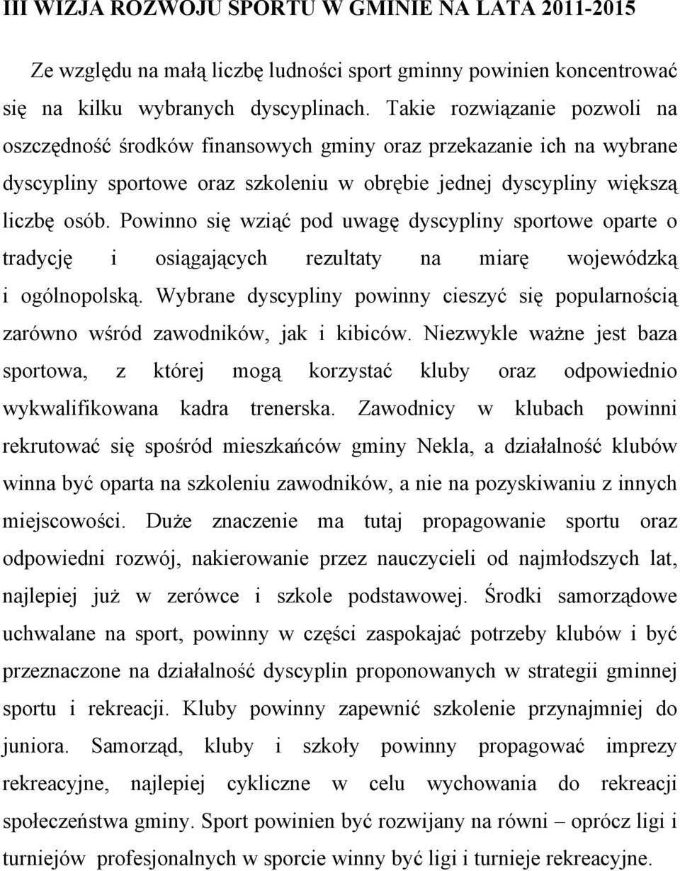 Powinno się wziąć pod uwagę dyscypliny sportowe oparte o tradycję i osiągających rezultaty na miarę wojewódzką i ogólnopolską.