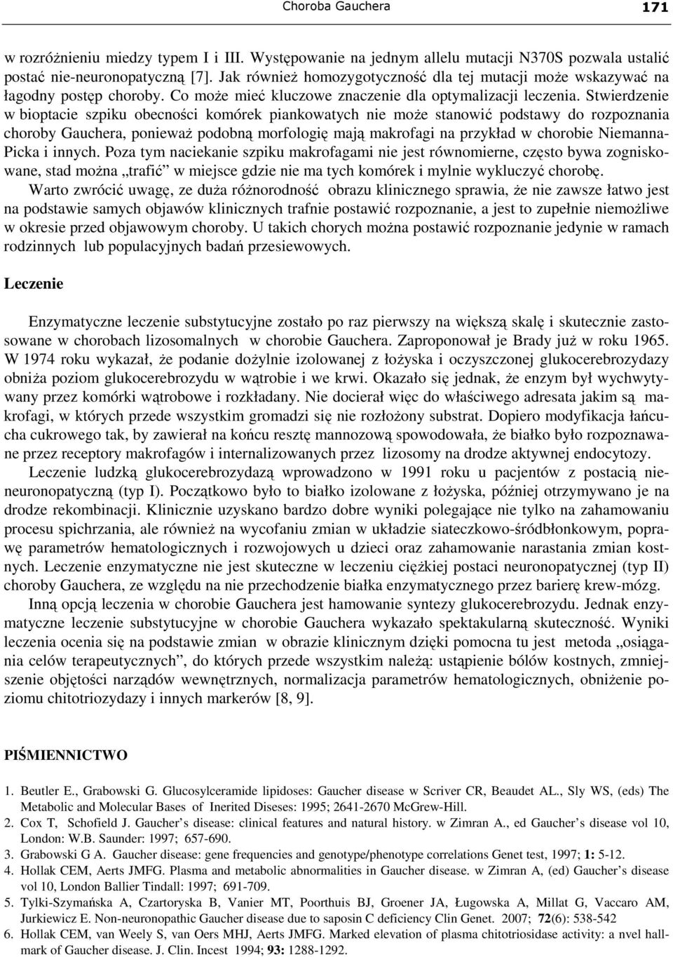 Stwierdzenie w bioptacie szpiku obecności komórek piankowatych nie moŝe stanowić podstawy do rozpoznania choroby Gauchera, poniewaŝ podobną morfologię mają makrofagi na przykład w chorobie Niemanna-