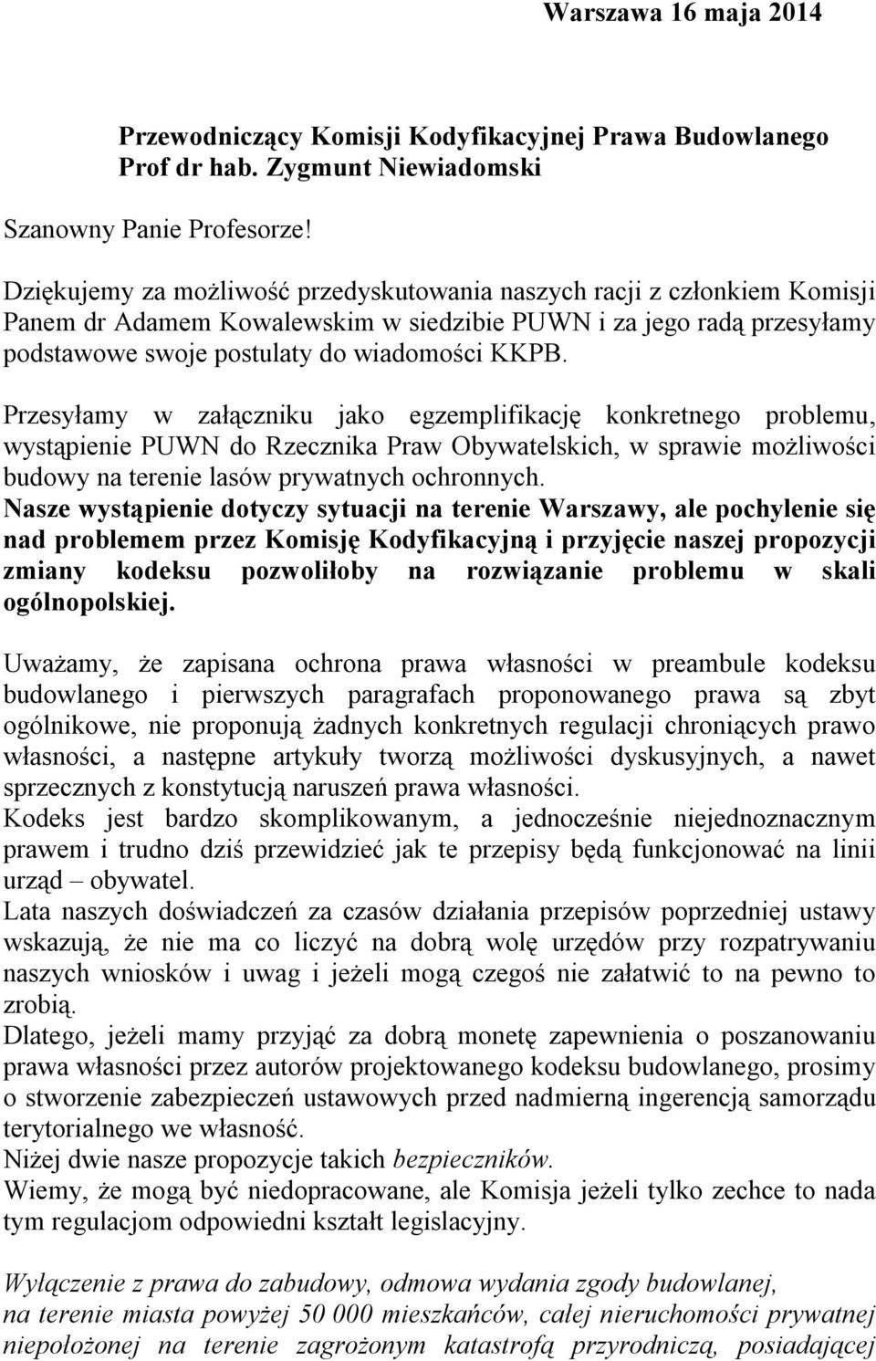 Przesyłamy w załączniku jako egzemplifikację konkretnego problemu, wystąpienie PUWN do Rzecznika Praw Obywatelskich, w sprawie możliwości budowy na terenie lasów prywatnych ochronnych.