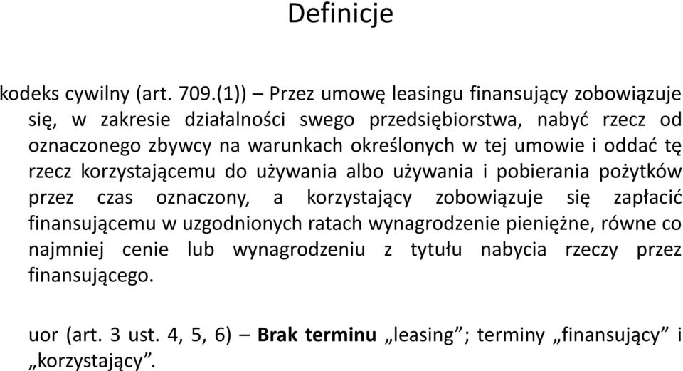 warunkach określonych w tej umowie i oddać tę rzecz korzystającemu do używania albo używania i pobierania pożytków przez czas oznaczony, a