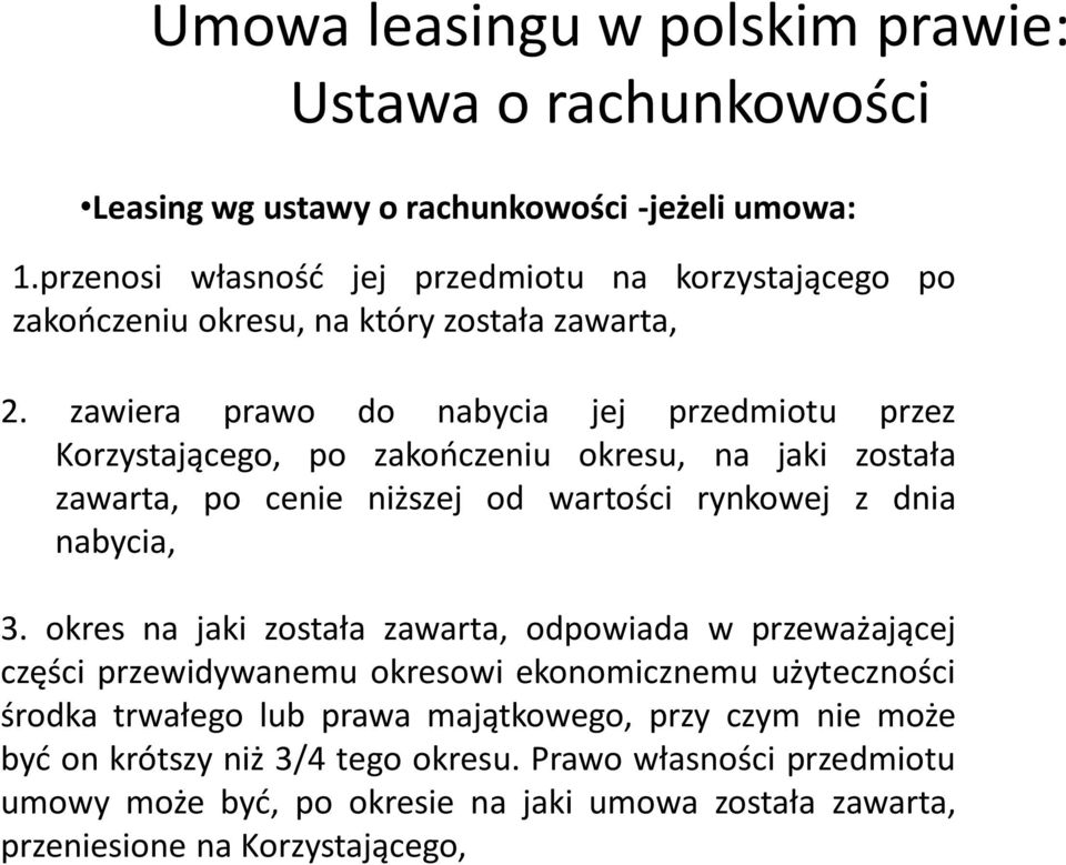 zawiera prawo do nabycia jej przedmiotu przez Korzystającego, po zakończeniu okresu, na jaki została zawarta, po cenie niższej od wartości rynkowej z dnia nabycia, 3.