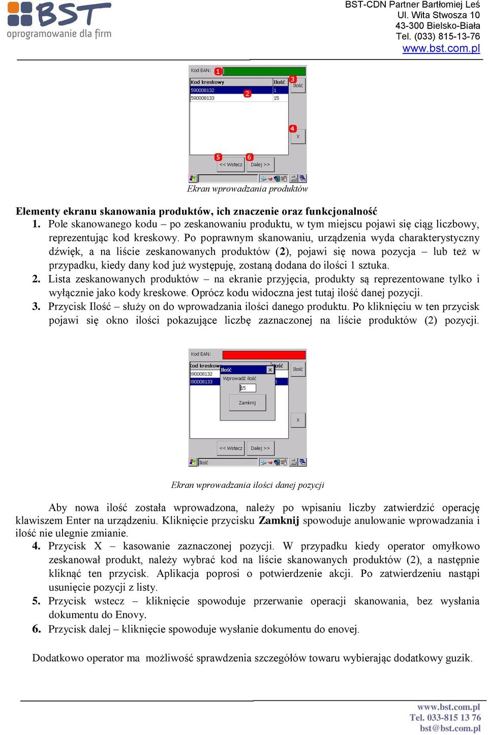 Po poprawnym skanowaniu, urządzenia wyda charakterystyczny dźwięk, a na liście zeskanowanych produktów (2), pojawi się nowa pozycja lub też w przypadku, kiedy dany kod już występuję, zostaną dodana