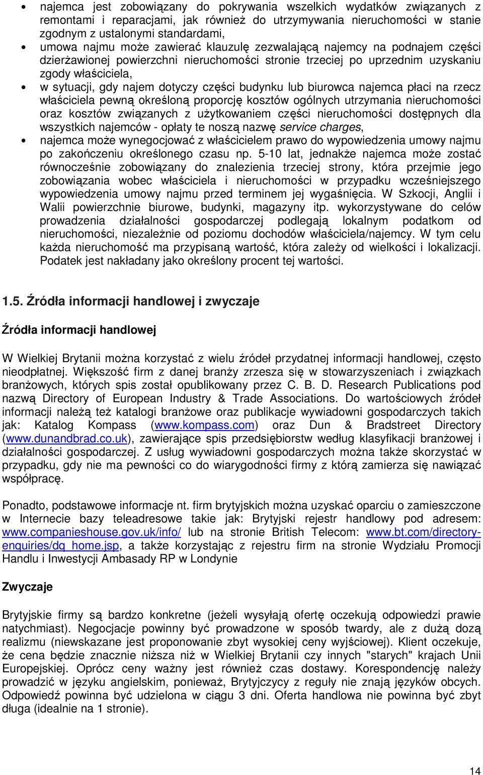 budynku lub biurowca najemca płaci na rzecz właściciela pewną określoną proporcję kosztów ogólnych utrzymania nieruchomości oraz kosztów związanych z użytkowaniem części nieruchomości dostępnych dla