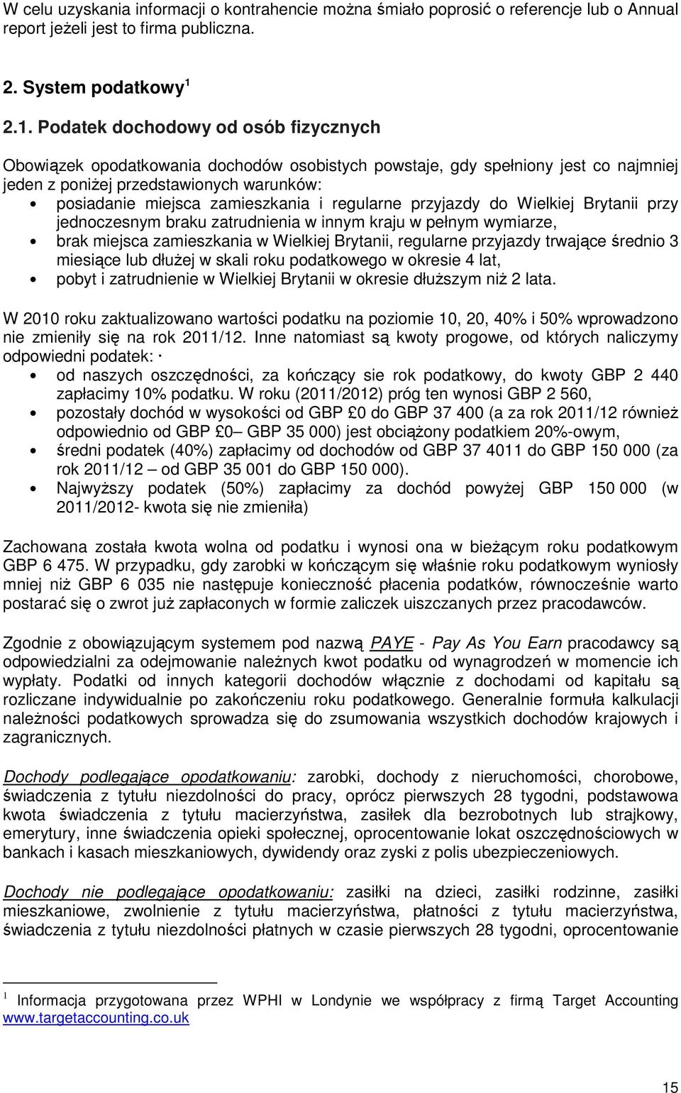 zamieszkania i regularne przyjazdy do Wielkiej Brytanii przy jednoczesnym braku zatrudnienia w innym kraju w pełnym wymiarze, brak miejsca zamieszkania w Wielkiej Brytanii, regularne przyjazdy