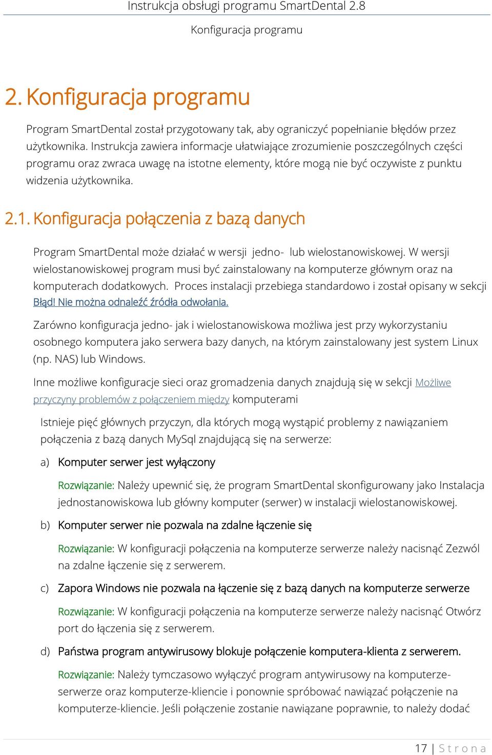 Konfiguracja połączenia z bazą danych Program SmartDental może działać w wersji jedno- lub wielostanowiskowej.