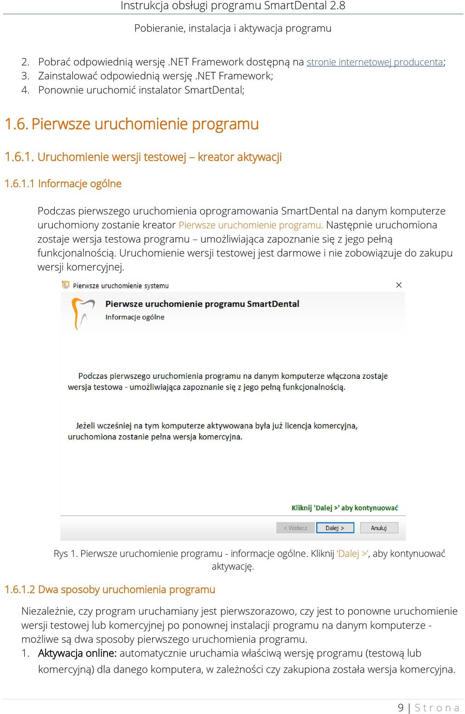 6. Pierwsze uruchomienie programu 1.6.1. Uruchomienie wersji testowej kreator aktywacji 1.6.1.1 Informacje ogólne Podczas pierwszego uruchomienia oprogramowania SmartDental na danym komputerze uruchomiony zostanie kreator Pierwsze uruchomienie programu.