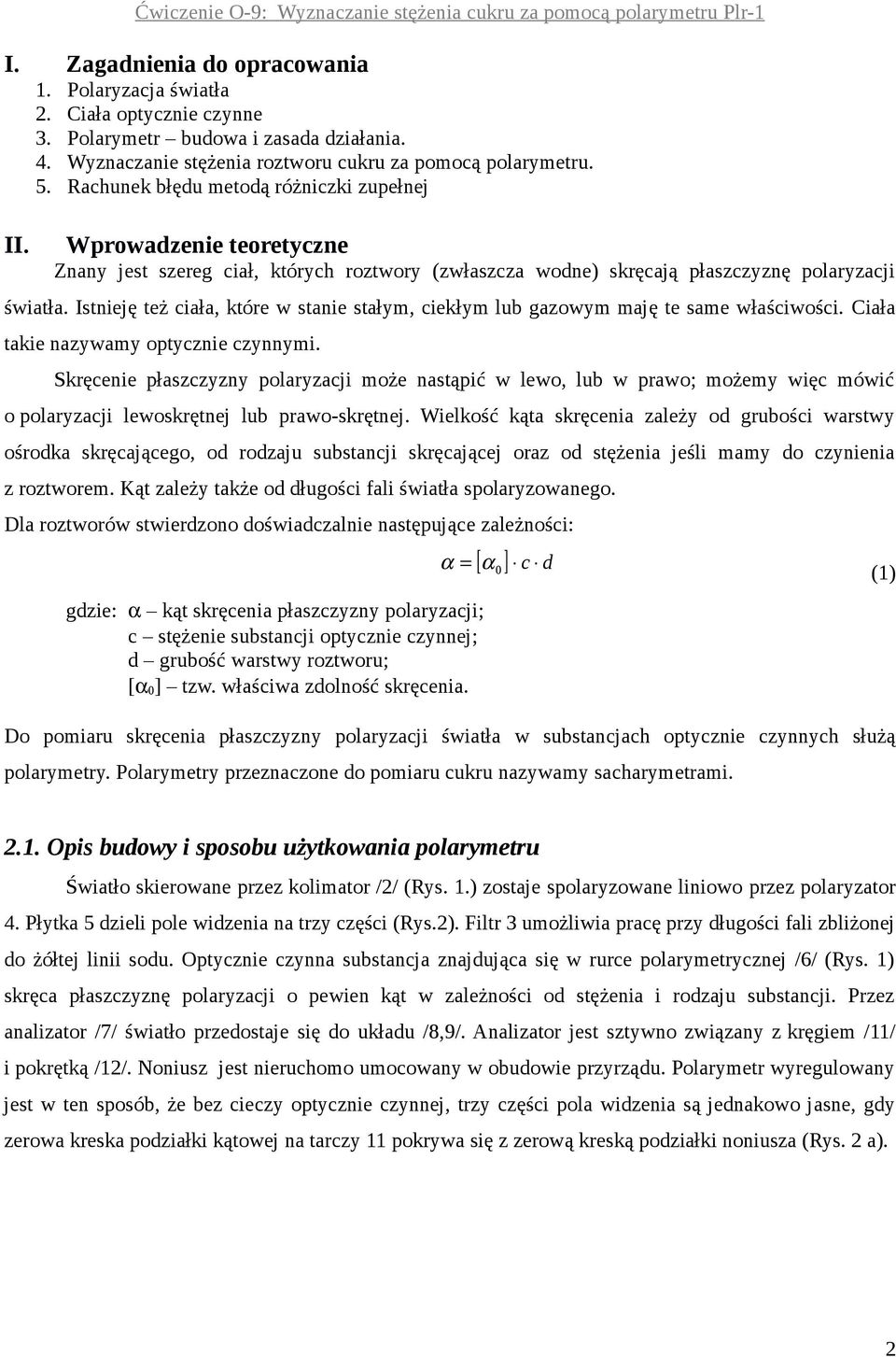 Istnieję też iała, które w stanie stałym, iekłym lub gazowym maję te same właśiwośi. Ciała takie nazywamy optyznie zynnymi.