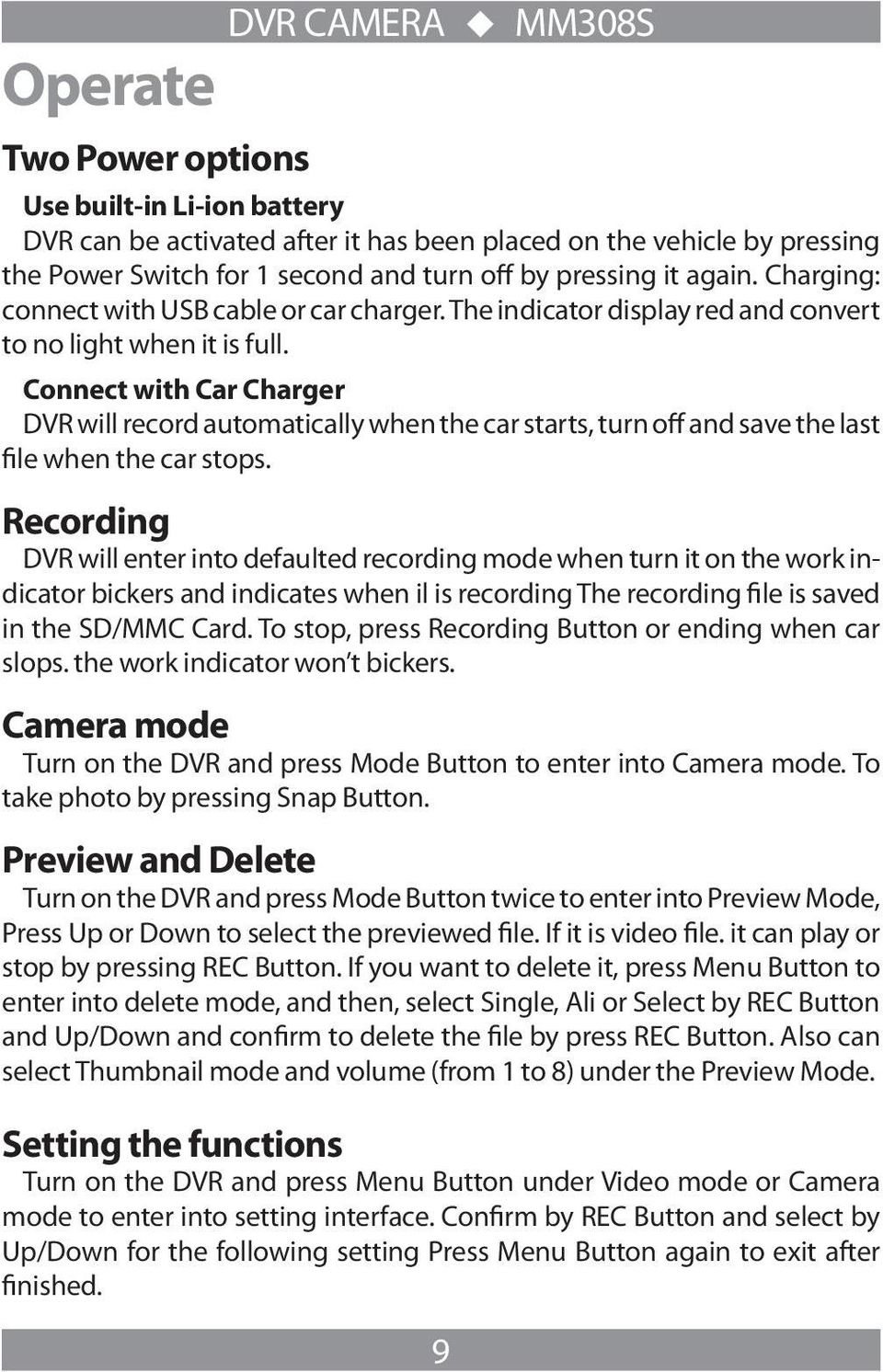 Connect with Car Charger DVR will record automatically when the car starts, turn off and save the last file when the car stops.