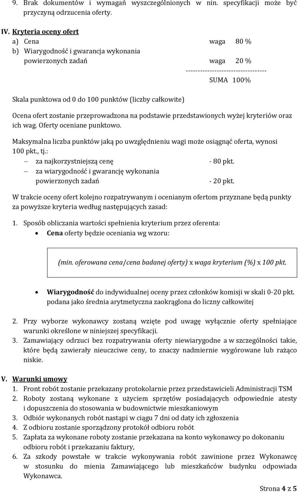 całkowite) Ocena ofert zostanie przeprowadzona na podstawie przedstawionych wyżej kryteriów oraz ich wag. Oferty oceniane punktowo.