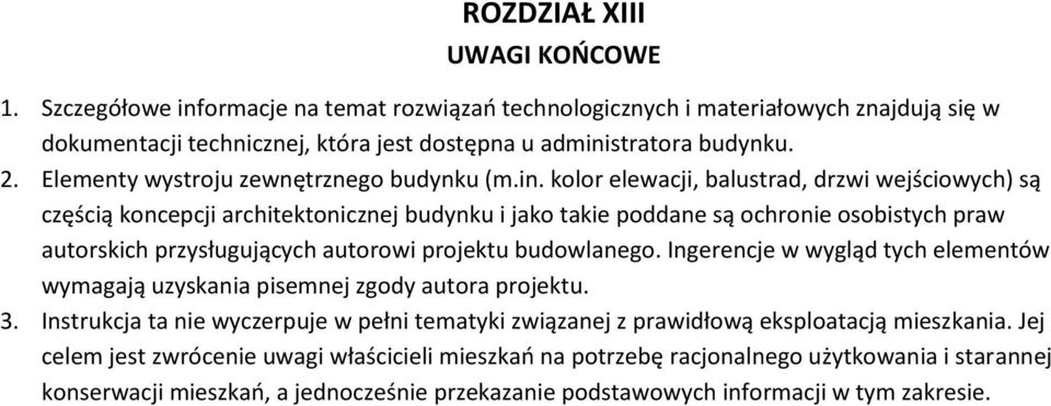 kolor elewacji, balustrad, drzwi wejściowych) są częścią koncepcji architektonicznej budynku i jako takie poddane są ochronie osobistych praw autorskich przysługujących autorowi projektu budowlanego.