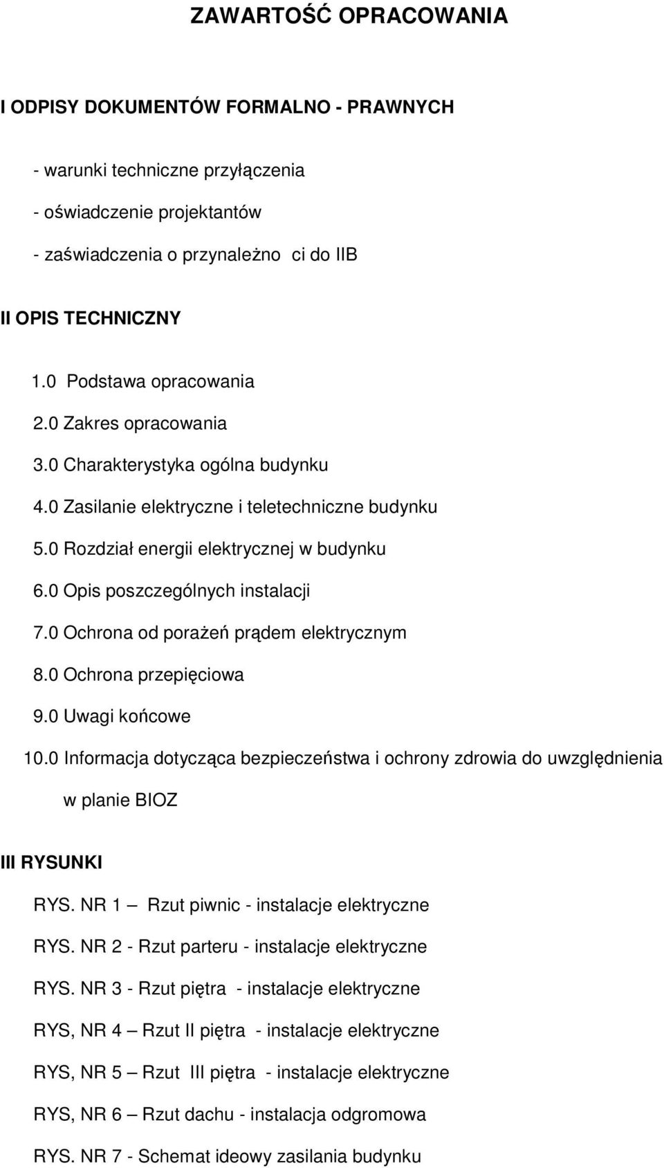 0 Opis poszczególnych instalacji 7.0 Ochrona od porażeń prądem elektrycznym 8.0 Ochrona przepięciowa 9.0 Uwagi końcowe 10.