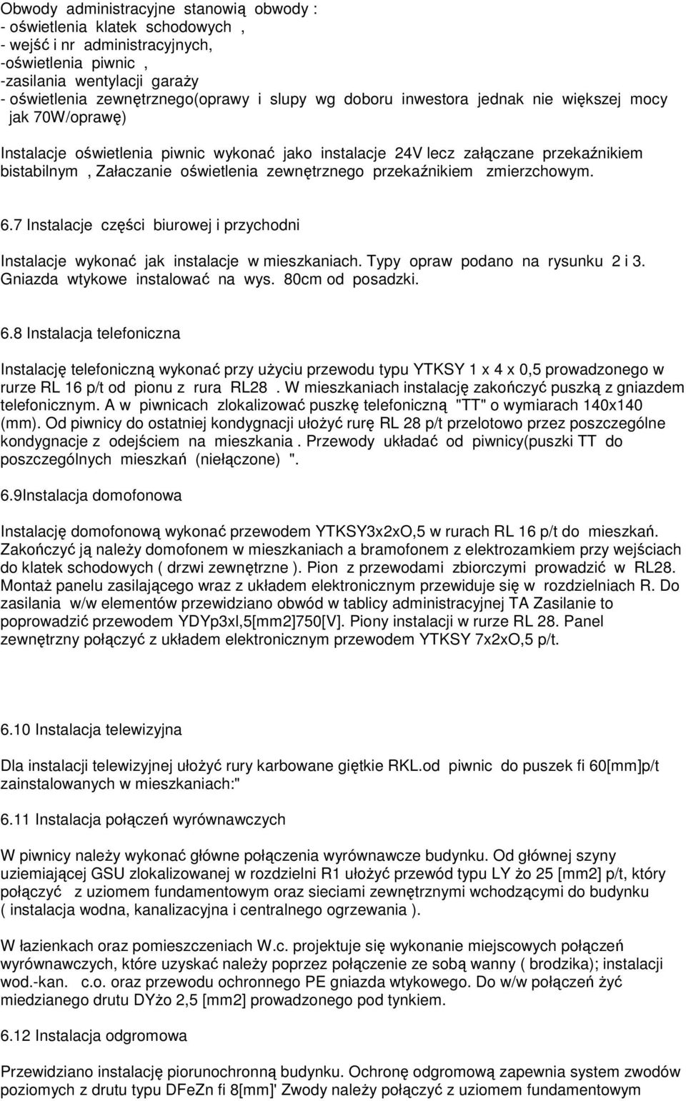 przekaźnikiem zmierzchowym. 6.7 Instalacje części biurowej i przychodni Instalacje wykonać jak instalacje w mieszkaniach. Typy opraw podano na rysunku 2 i 3. Gniazda wtykowe instalować na wys.