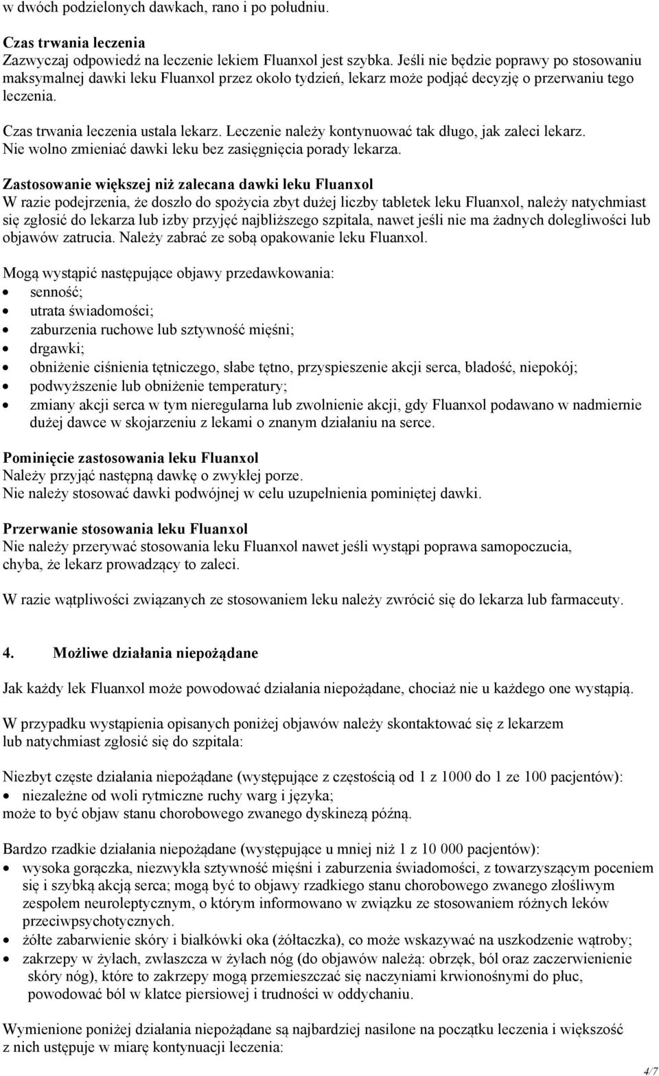 Leczenie należy kontynuować tak długo, jak zaleci lekarz. Nie wolno zmieniać dawki leku bez zasięgnięcia porady lekarza.