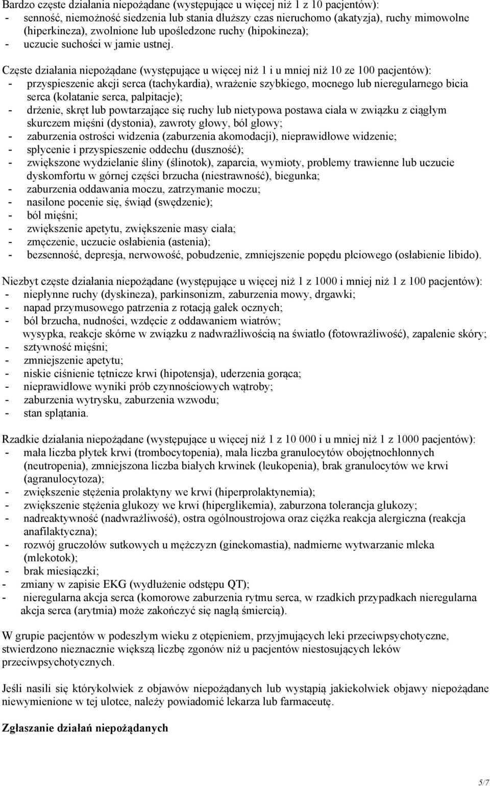 Częste działania niepożądane (występujące u więcej niż 1 i u mniej niż 10 ze 100 pacjentów): - przyspieszenie akcji serca (tachykardia), wrażenie szybkiego, mocnego lub nieregularnego bicia serca