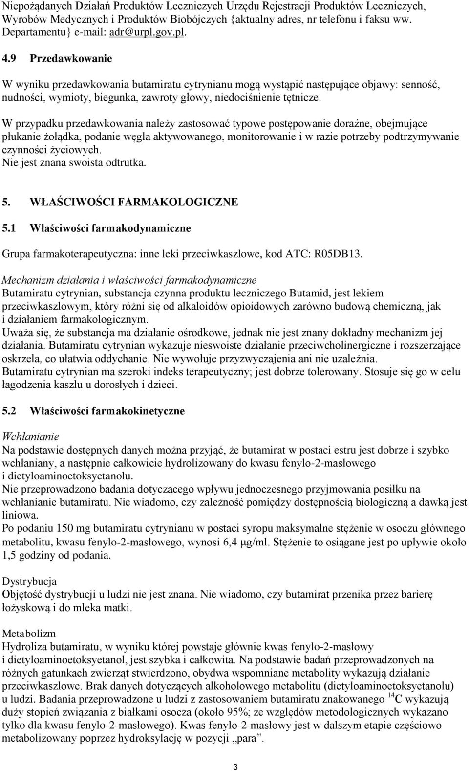 9 Przedawkowanie W wyniku przedawkowania butamiratu cytrynianu mogą wystąpić następujące objawy: senność, nudności, wymioty, biegunka, zawroty głowy, niedociśnienie tętnicze.