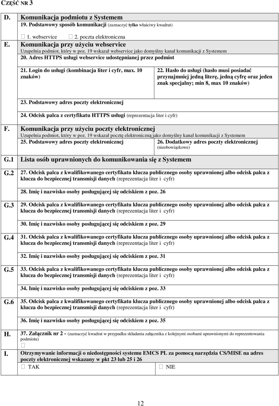 Adres HTTPS usługi webservice udostępnianej przez podmiot 21. Login do usługi (kombinacja liter i cyfr, max. 10 znaków) 22.