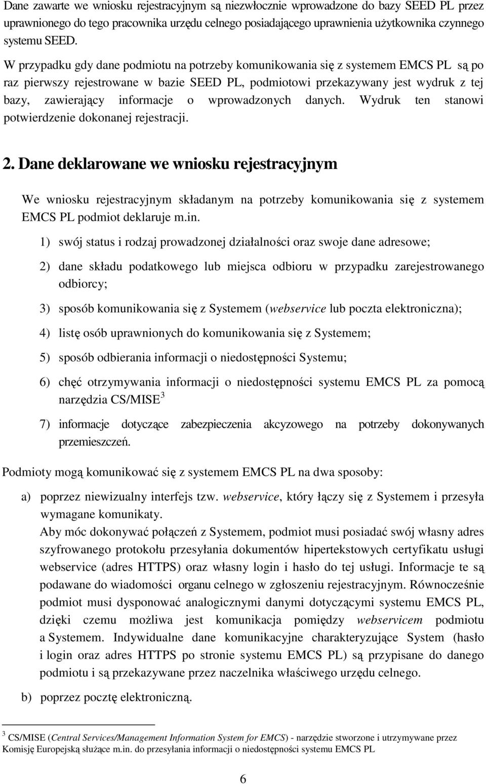 o wprowadzonych danych. Wydruk ten stanowi potwierdzenie dokonanej rejestracji. 2.