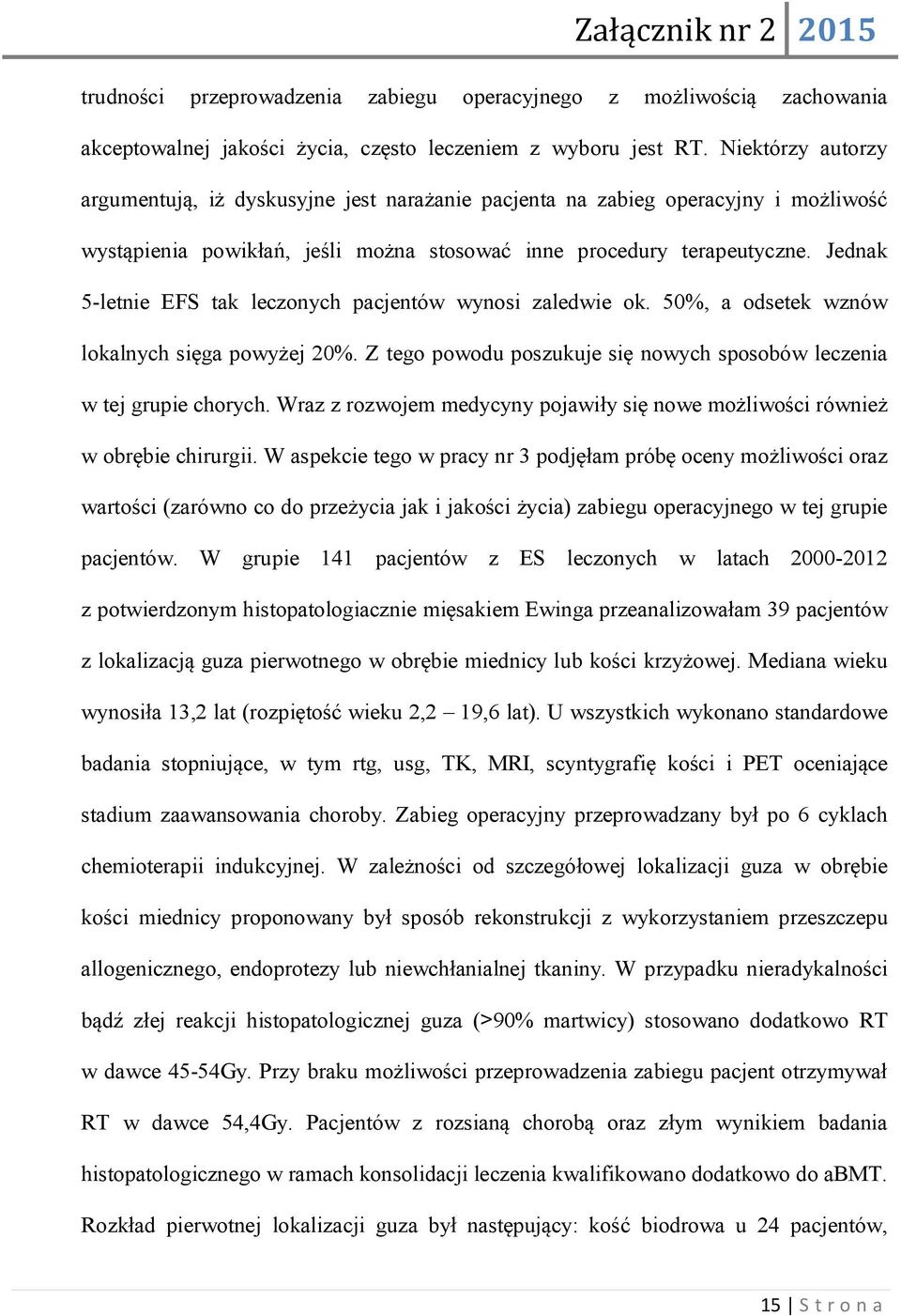 Jednak 5-letnie EFS tak leczonych pacjentów wynosi zaledwie ok. 50%, a odsetek wznów lokalnych sięga powyżej 20%. Z tego powodu poszukuje się nowych sposobów leczenia w tej grupie chorych.