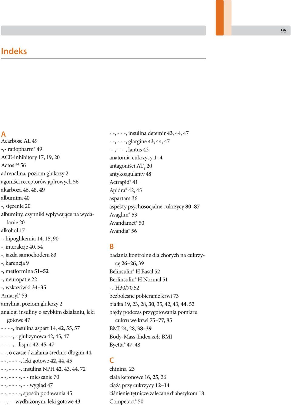 Amaryl 53 amylina, poziom glukozy 2 analogi insuliny o szybkim działaniu, leki gotowe 47 - - - -, insulina aspart 14, 42, 55, 57 - - - -, - glulizynowa 42, 45, 47 - - - -, - lispro 42, 45, 47 - -, o