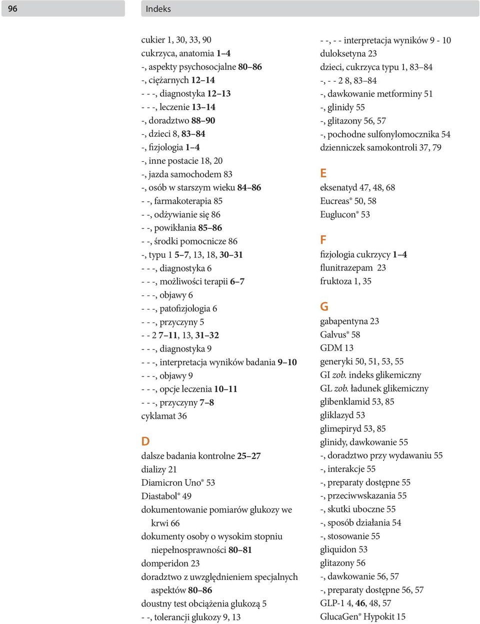 7, 13, 18, 30 31 - - -, diagnostyka 6 - - -, możliwości terapii 6 7 - - -, objawy 6 - - -, patofizjologia 6 - - -, przyczyny 5 - - 2 7 11, 13, 31 32 - - -, diagnostyka 9 - - -, interpretacja wyników