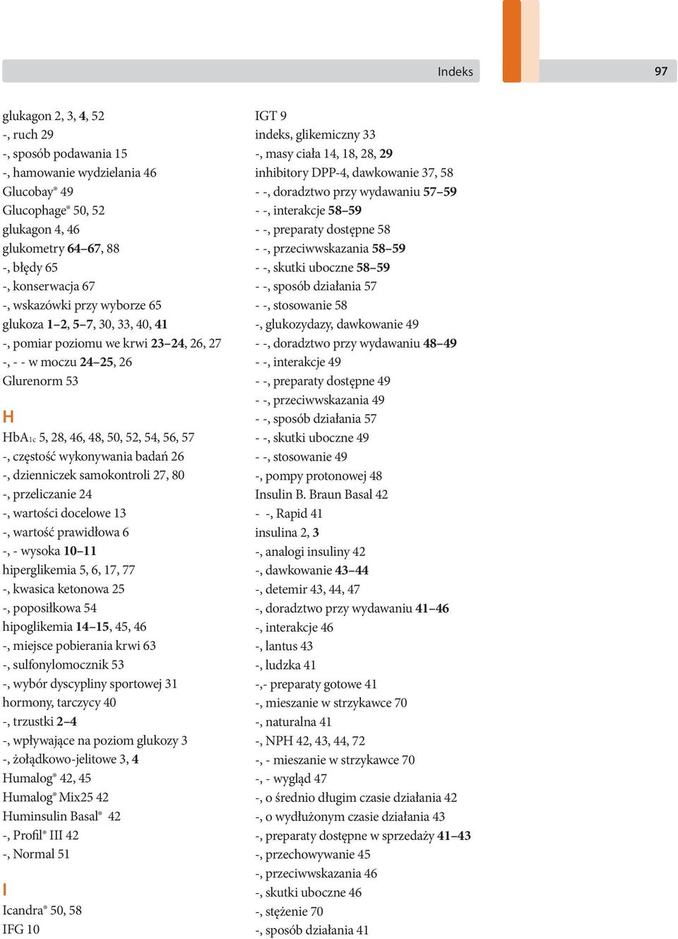 wykonywania badań 26 -, dzienniczek samokontroli 27, 80 -, przeliczanie 24 -, wartości docelowe 13 -, wartość prawidłowa 6 -, - wysoka 10 11 hiperglikemia 5, 6, 17, 77 -, kwasica ketonowa 25 -,