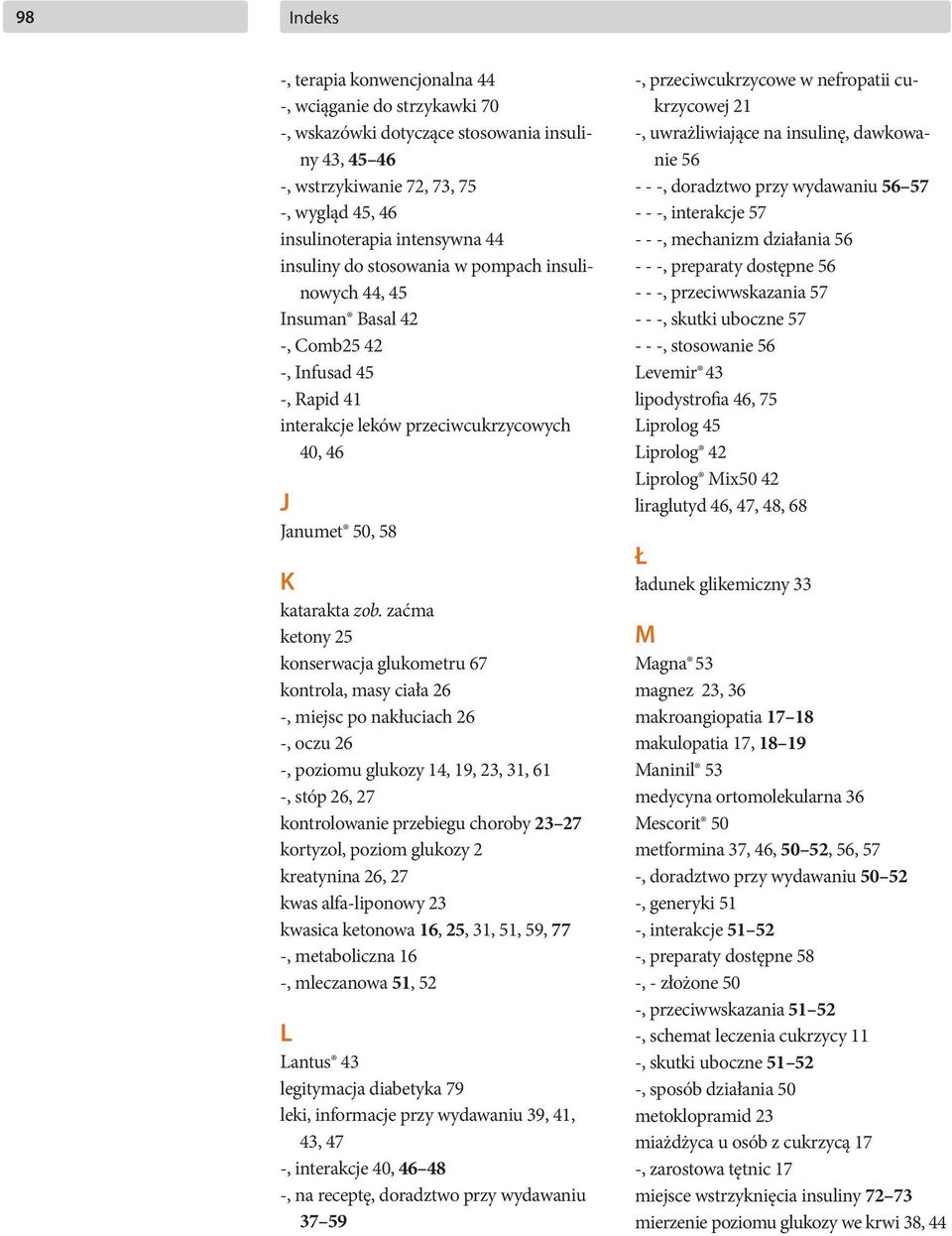 zaćma ketony 25 konserwacja glukometru 67 kontrola, masy ciała 26 -, miejsc po nakłuciach 26 -, oczu 26 -, poziomu glukozy 14, 19, 23, 31, 61 -, stóp 26, 27 kontrolowanie przebiegu choroby 23 27