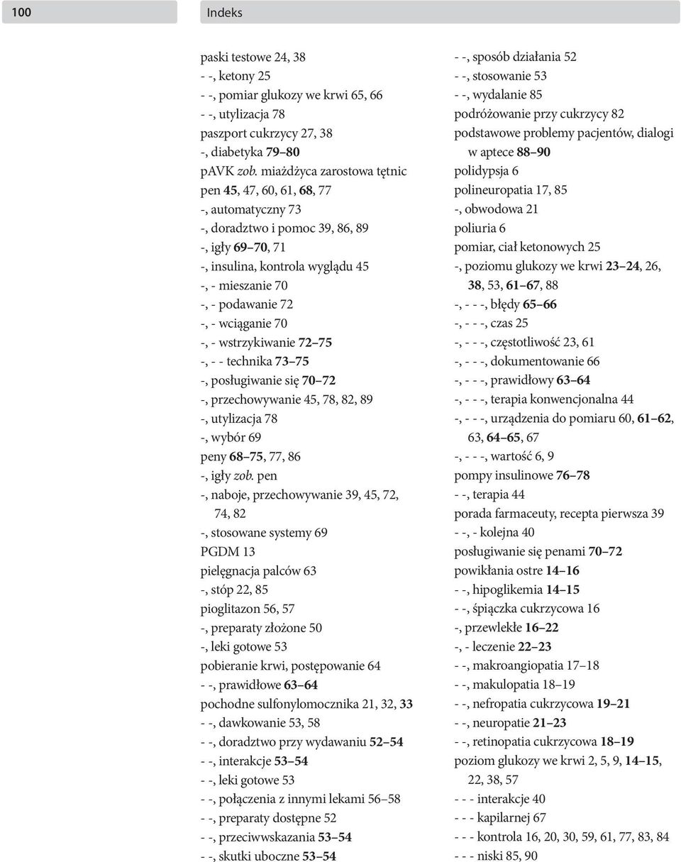 wciąganie 70 -, - wstrzykiwanie 72 75 -, - - technika 73 75 -, posługiwanie się 70 72 -, przechowywanie 45, 78, 82, 89 -, utylizacja 78 -, wybór 69 peny 68 75, 77, 86 -, igły zob.