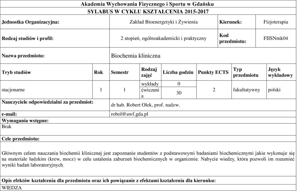 Wymagania wstępne: Brak Cele przedmiotu: Rodzaj zajęć wykłady 0 ćwiczeni a 30 dr hab. Robert Olek, prof. nadzw. robol@awf.gda.