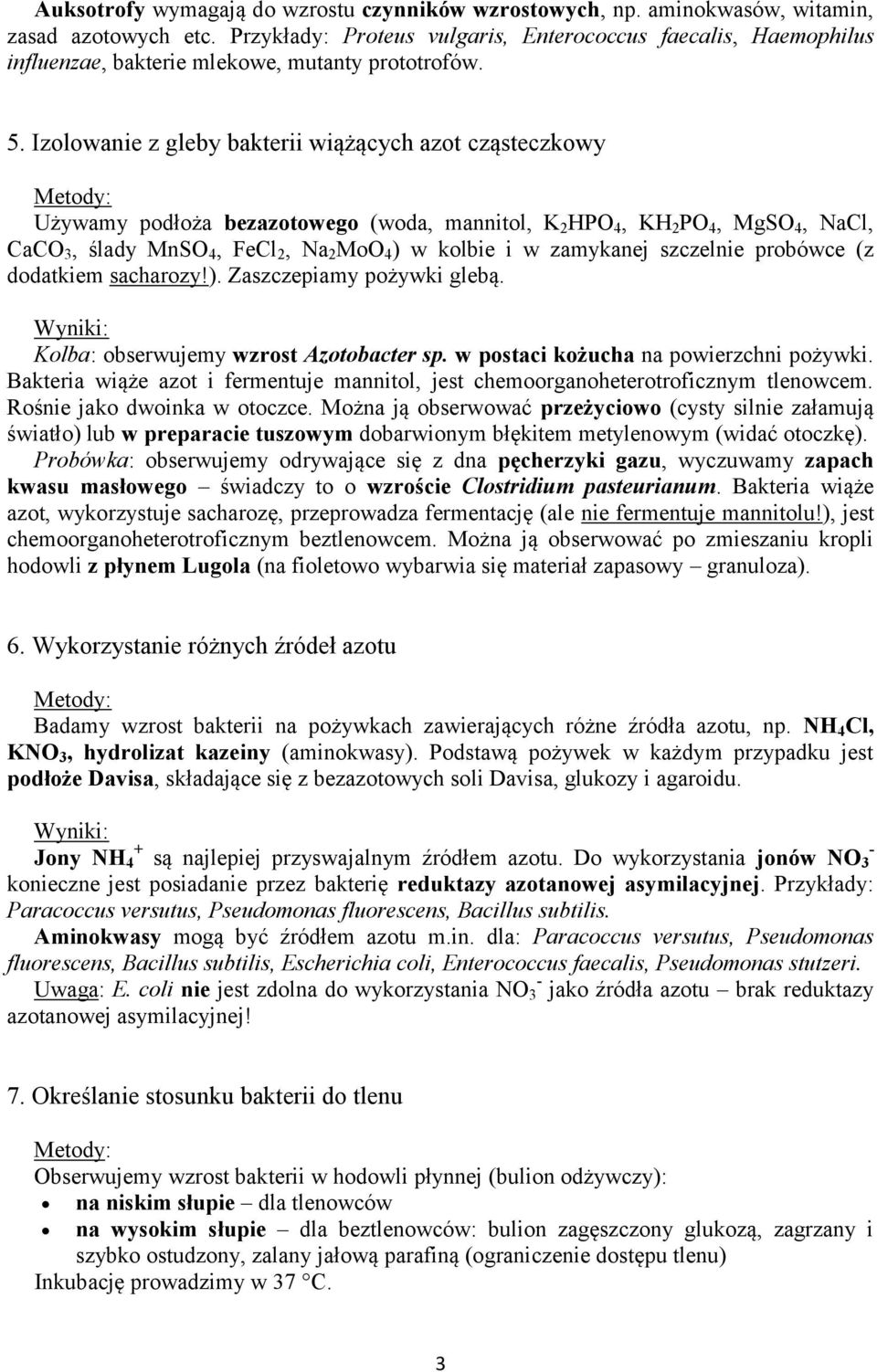 Izolowanie z gleby bakterii wiążących azot cząsteczkowy Używamy podłoża bezazotowego (woda, mannitol, K 2 HPO 4, KH 2 PO 4, MgSO 4, NaCl, CaCO 3, ślady MnSO 4, FeCl 2, Na 2 MoO 4 ) w kolbie i w