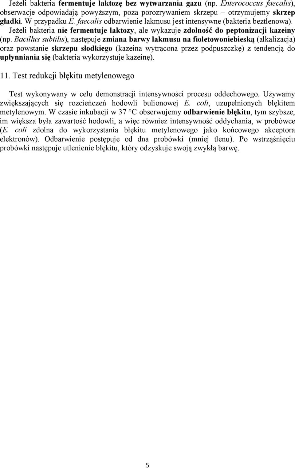 Bacillus subtilis), następuje zmiana barwy lakmusu na fioletowoniebieską (alkalizacja) oraz powstanie skrzepu słodkiego (kazeina wytrącona przez podpuszczkę) z tendencją do upłynniania się (bakteria