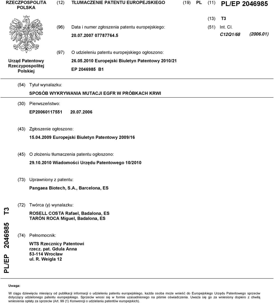 07.06 (43) Zgłoszenie ogłoszono: 1.04.09 Europejski Biuletyn Patentowy 09/16 (4) O złożeniu tłumaczenia patentu ogłoszono: 29.