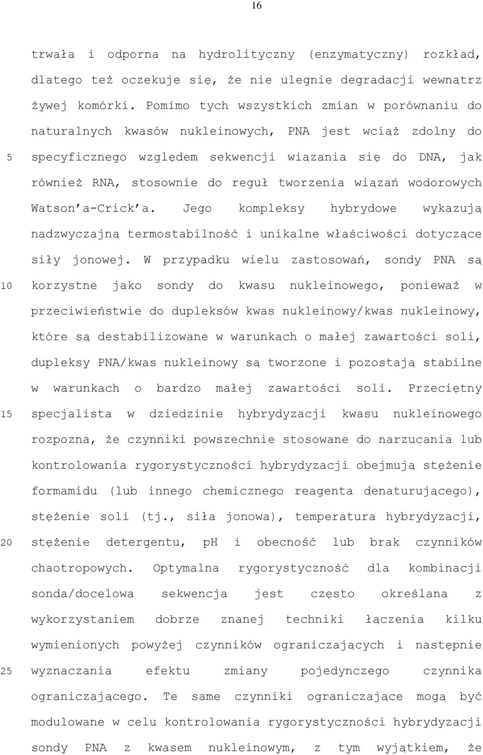 tworzenia wiązań wodorowych Watson a-crick a. Jego kompleksy hybrydowe wykazują nadzwyczajną termostabilność i unikalne właściwości dotyczące siły jonowej.