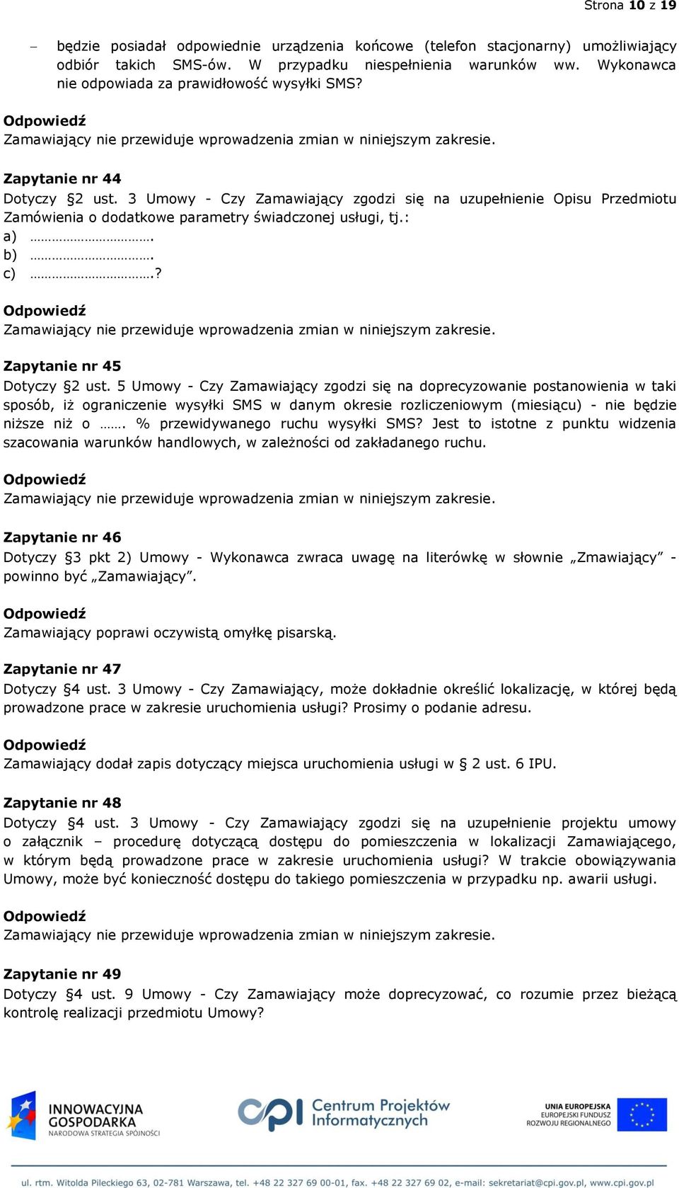 3 Umowy - Czy Zamawiający zgodzi się na uzupełnienie Opisu Przedmiotu Zamówienia o dodatkowe parametry świadczonej usługi, tj.: a). b). c).? Zapytanie nr 45 Dotyczy 2 ust.