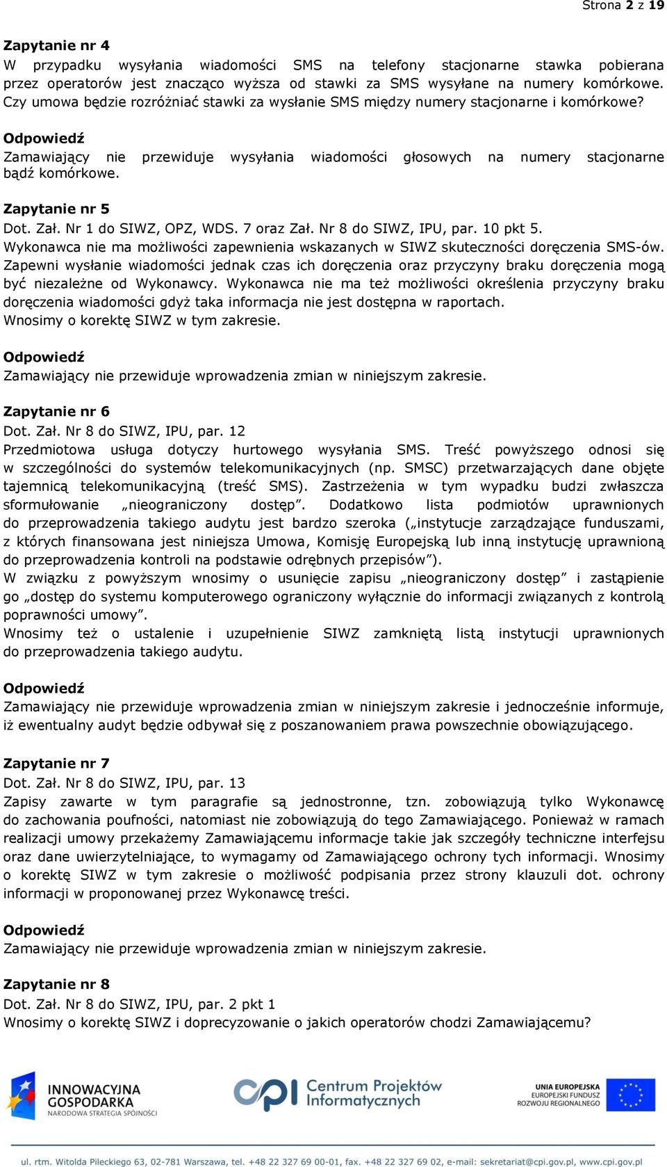 Zapytanie nr 5 Dot. Zał. Nr 1 do SIWZ, OPZ, WDS. 7 oraz Zał. Nr 8 do SIWZ, IPU, par. 10 pkt 5. Wykonawca nie ma możliwości zapewnienia wskazanych w SIWZ skuteczności doręczenia SMS-ów.