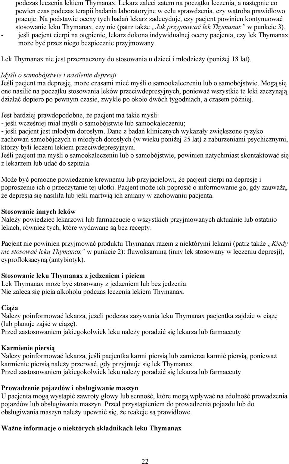 - jeśli pacjent cierpi na otępienie, lekarz dokona indywidualnej oceny pacjenta, czy lek Thymanax może być przez niego bezpiecznie przyjmowany.