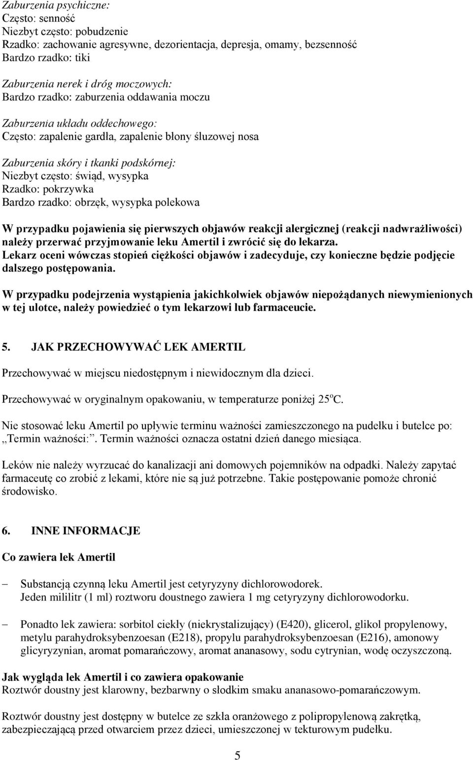 Rzadko: pokrzywka Bardzo rzadko: obrzęk, wysypka polekowa W przypadku pojawienia się pierwszych objawów reakcji alergicznej (reakcji nadwrażliwości) należy przerwać przyjmowanie leku Amertil i