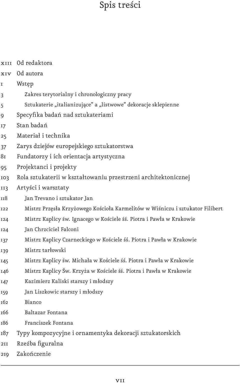 architektonicznej 113 Artyści i warsztaty 118 Jan Trevano i sztukator Jan 122 Mistrz Przęsła Krzyżowego Kościoła Karmelitów w Wiśniczu i sztukator Filibert 124 Mistrz Kaplicy św.