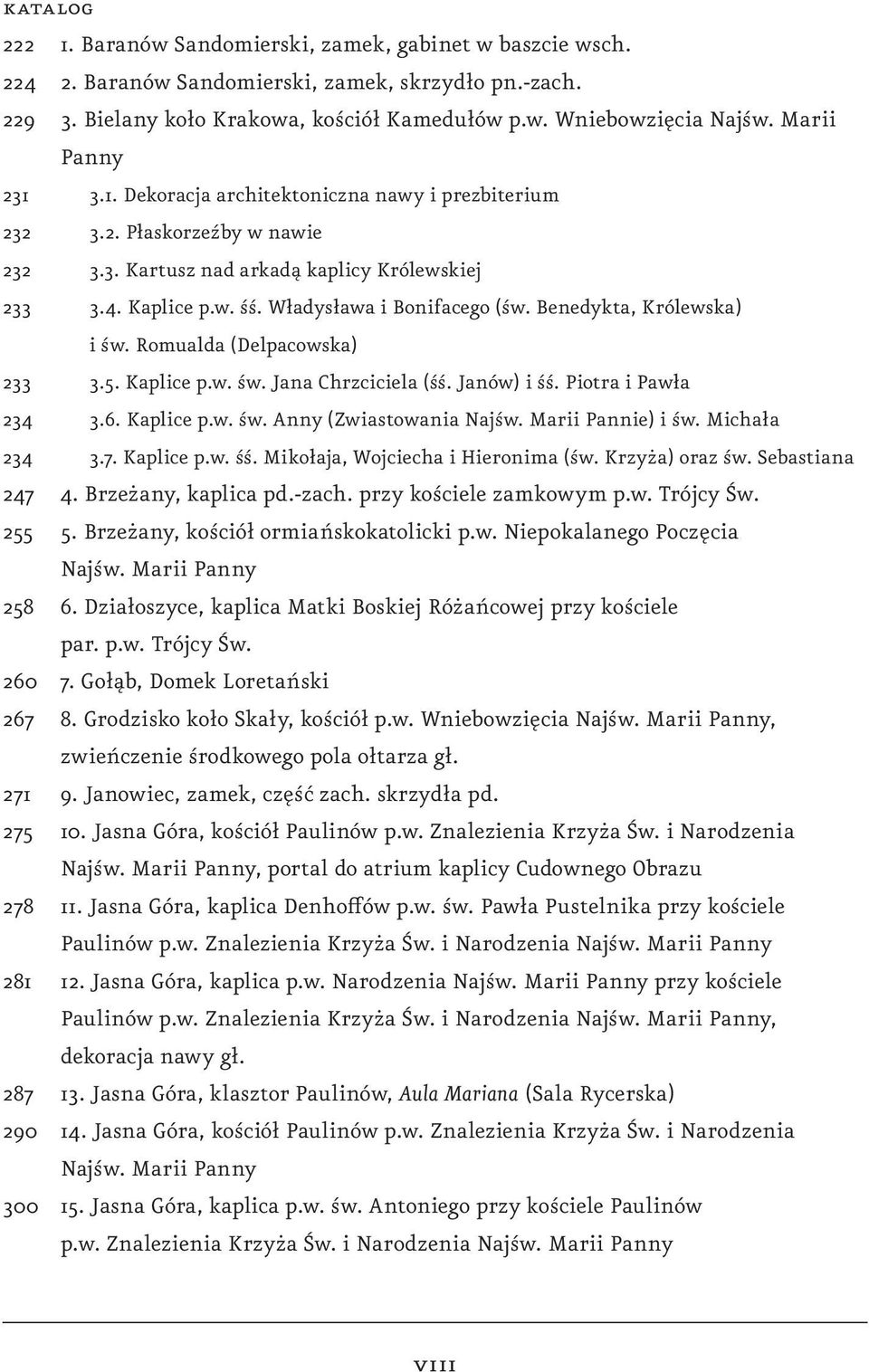 Benedykta, Królewska) i św. Romualda (Delpacowska) 233 3.5. Kaplice p.w. św. Jana Chrzciciela (śś. Janów) i śś. Piotra i Pawła 234 3.6. Kaplice p.w. św. Anny (Zwiastowania Najśw. Marii Pannie) i św.