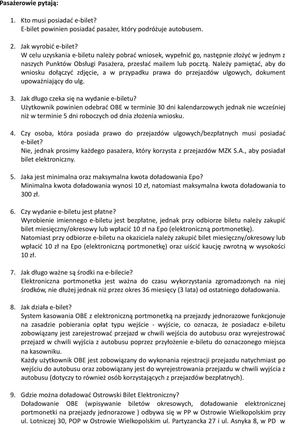 Należy pamiętać, aby do wniosku dołączyć zdjęcie, a w przypadku prawa do przejazdów ulgowych, dokument upoważniający do ulg. 3. Jak długo czeka się na wydanie e-biletu?