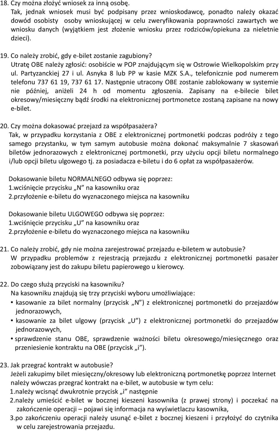 złożenie wniosku przez rodziców/opiekuna za nieletnie dzieci). 19. Co należy zrobić, gdy e-bilet zostanie zagubiony?