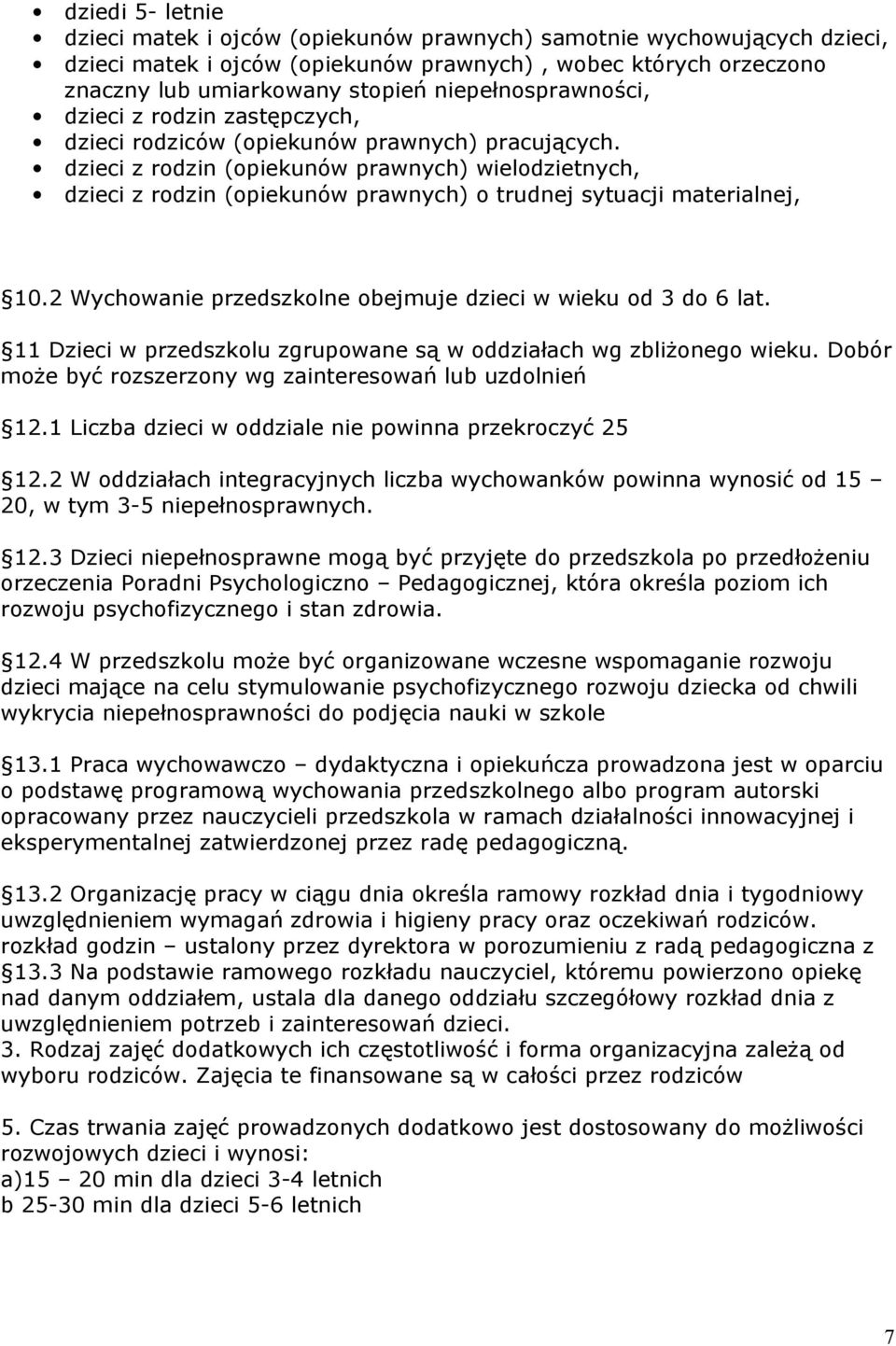 dzieci z rodzin (opiekunów prawnych) wielodzietnych, dzieci z rodzin (opiekunów prawnych) o trudnej sytuacji materialnej, 10.2 Wychowanie przedszkolne obejmuje dzieci w wieku od 3 do 6 lat.