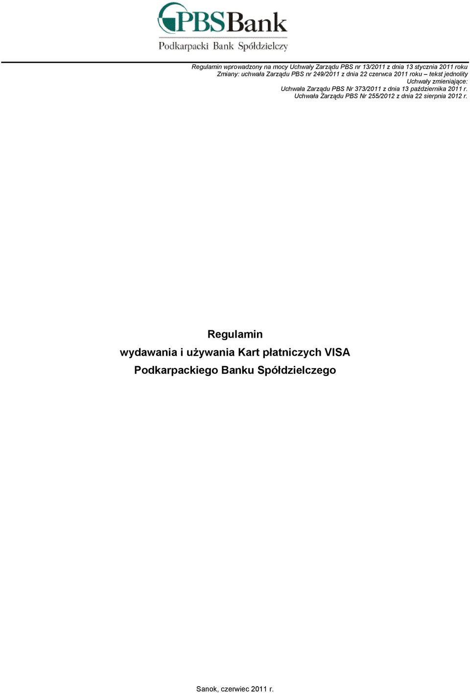 PBS Nr 373/2011 z dnia 13 października 2011 r. Uchwała Zarządu PBS Nr 255/2012 z dnia 22 sierpnia 2012 r.