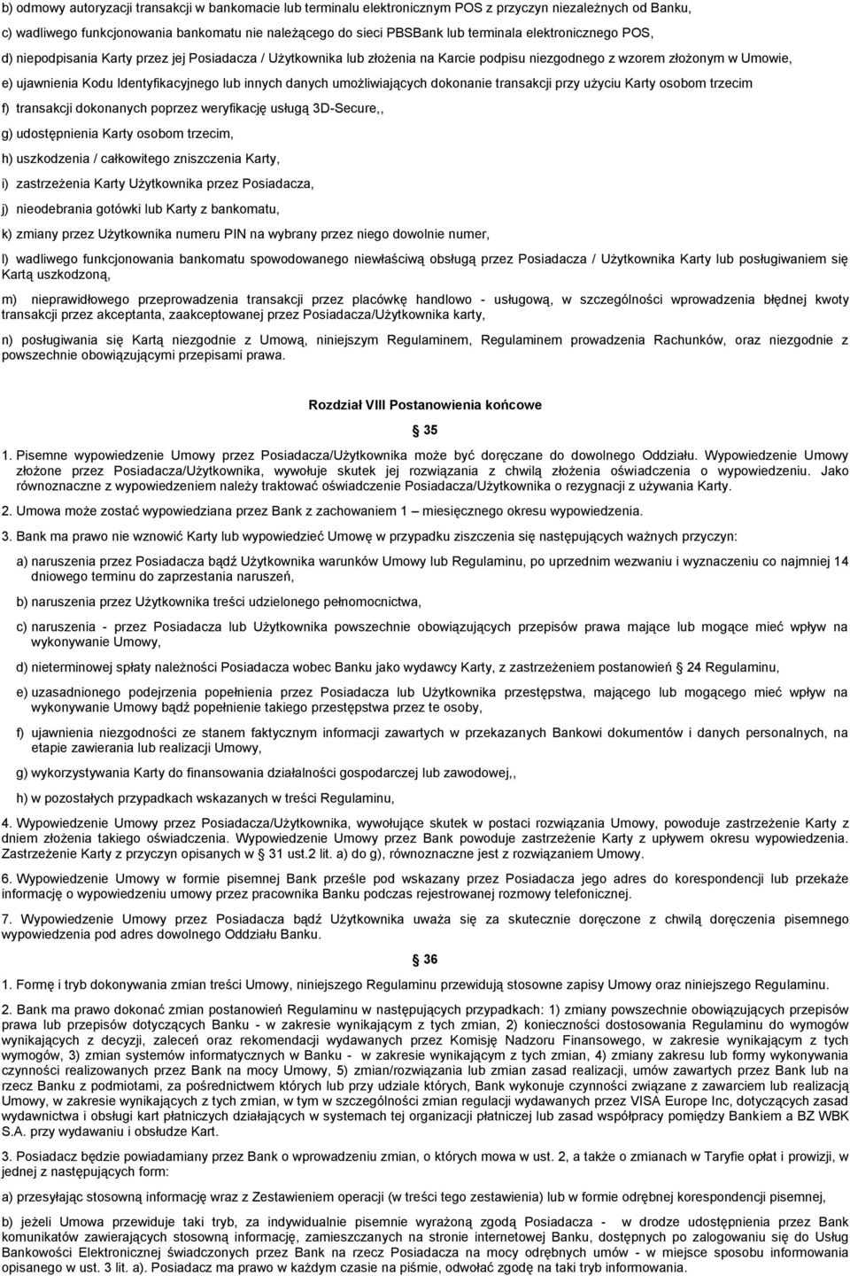 danych umożliwiających dokonanie transakcji przy użyciu Karty osobom trzecim f) transakcji dokonanych poprzez weryfikację usługą 3D-Secure,, g) udostępnienia Karty osobom trzecim, h) uszkodzenia /