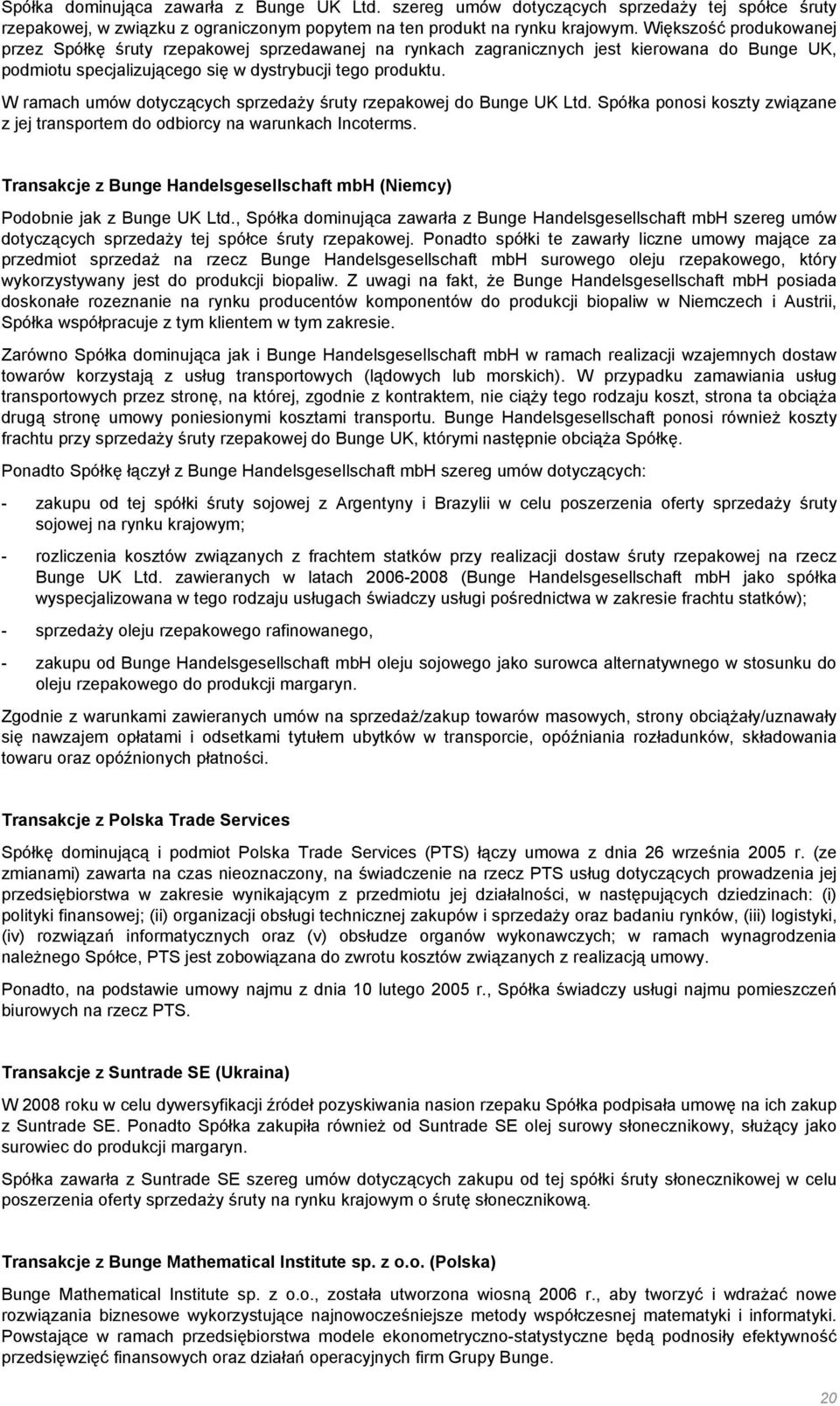 W ramach umów dotyczących sprzedaży śruty rzepakowej do Bunge UK Ltd. Spółka ponosi koszty związane z jej transportem do odbiorcy na warunkach Incoterms.