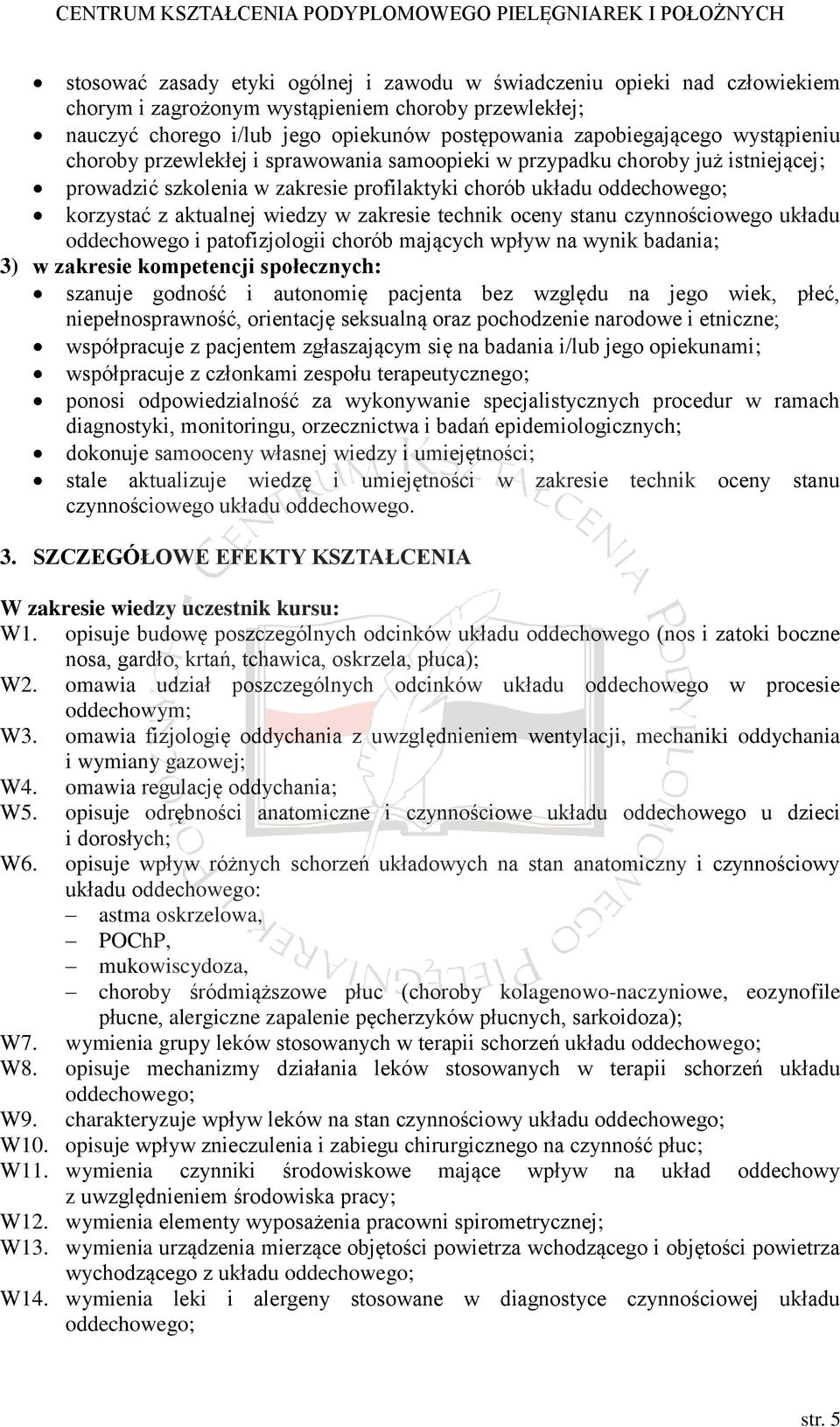 zakresie technik oceny stanu czynnościowego układu oddechowego i patofizjologii chorób mających wpływ na wynik badania; 3) w zakresie kompetencji społecznych: szanuje godność i autonomię pacjenta bez