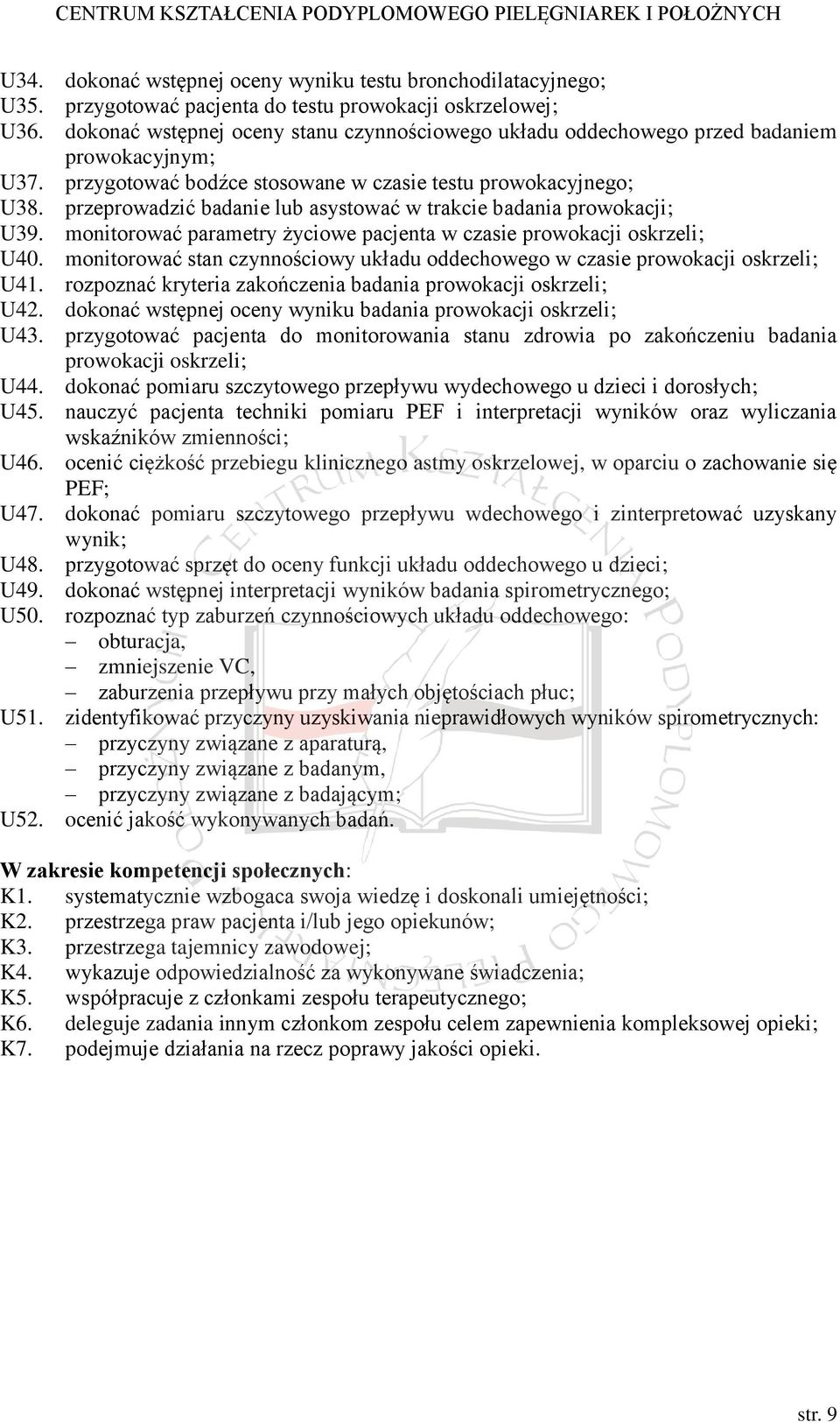 przeprowadzić badanie lub asystować w trakcie badania prowokacji; U39. monitorować parametry życiowe pacjenta w czasie prowokacji oskrzeli; U40.